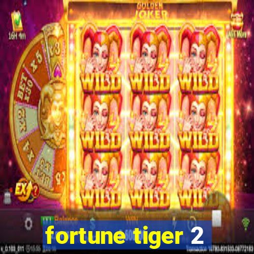 fortune tiger 2